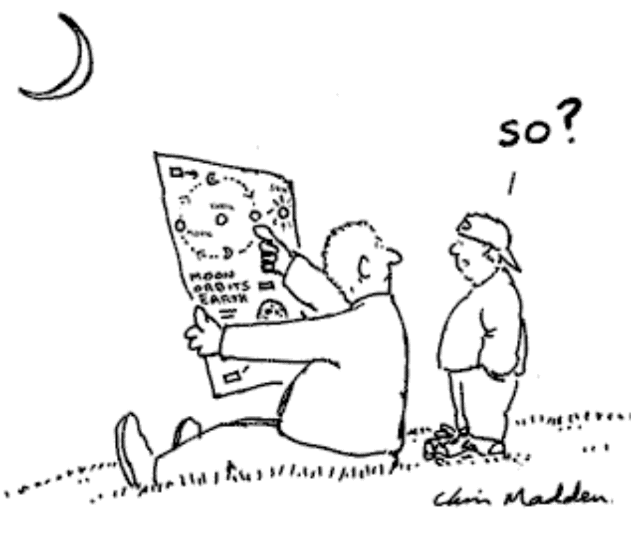 cartoon: man shows kid drawing of orbit of moon, kid says "So?"