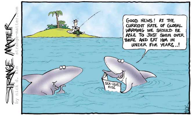 cartoon: fisherman on island, one shark says to another: "Good news! At the current rate of global warming we should be able to just swim over there and eat him in under five years!"