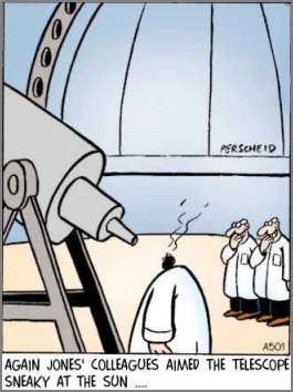 cartoon: astronomer at telescope with smoke emerging from charred head: "Again Jones' colleagues aimed the telescope sneaky at the sun."